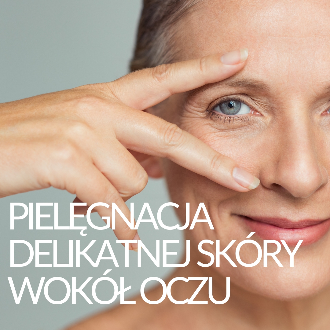 Pielęgnacja delikatnej skóry wokół oczu 